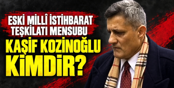 Eski MİT mensubu Kaşif Kozinoğlu’ kimdir?