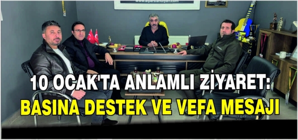 10 Ocak’ta Anlamlı Ziyaret: Basına Destek ve Vefa mesajı