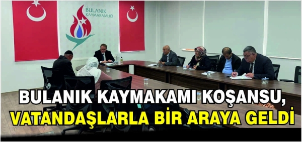Bulanık Kaymakamı Koşansu, vatandaşlarla bir araya geldi