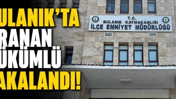Bulanık’ta aranan hükümlü yakalandı!