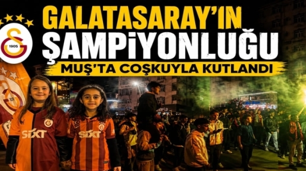 Galatasaray’ın Şampiyonluğu Muş’ta Coşkuyla Kutlandı
