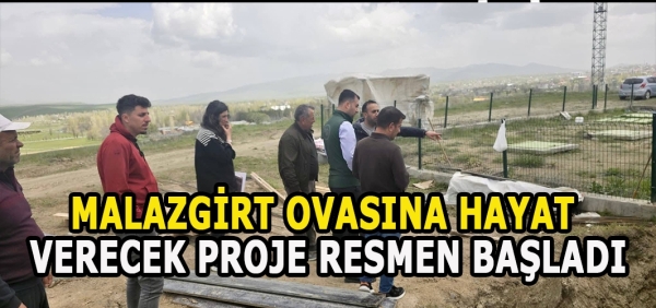 Malazgirt Ovasına Hayat Verecek Proje Resmen Başladı