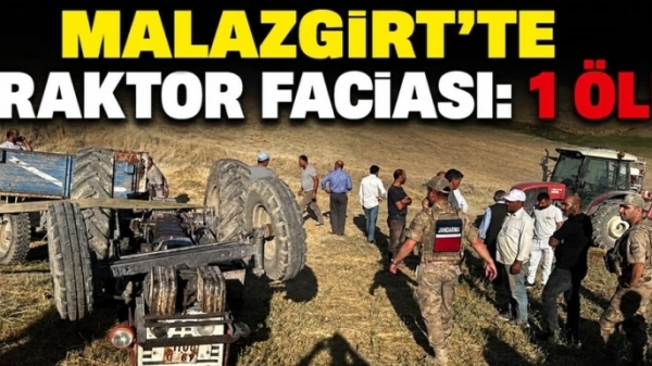Malazgirt'te Traktör Faciası: 1 Ölü