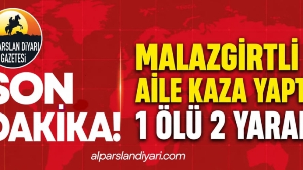 Malazgirtli aile kaza yaptı: 1 ölü 2 yaralı