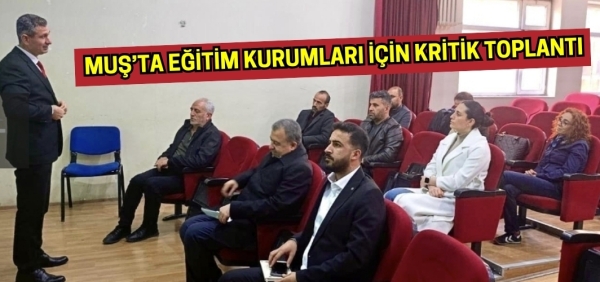 Muş’ta Eğitim Kurumları İçin Kritik Toplantı: Güvenlik Standartları Masaya Yatırıldı