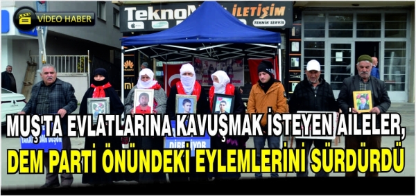 Muş'ta evlatlarına kavuşmak isteyen aileler, DEM Parti önündeki eylemlerini sürdürdü