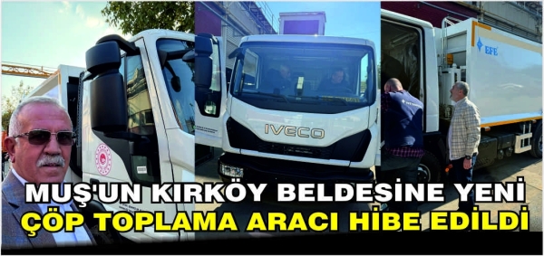Muş’un Kırköy Beldesine yeni çöp toplama aracı hibe edildi