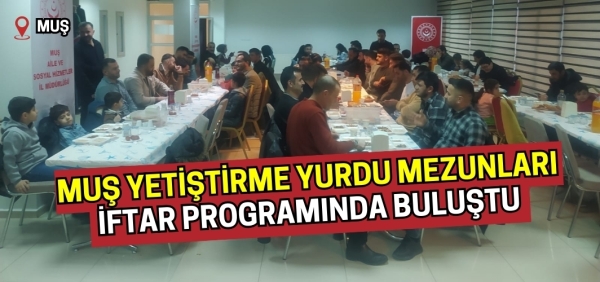 Muş Yetiştirme Yurdu Mezunları İftar Programında Buluştu