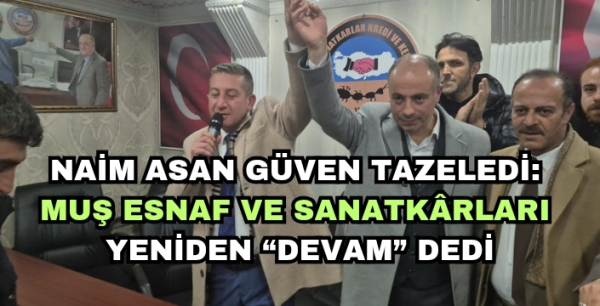 Naim Asan Güven Tazeledi: Muş Esnaf ve Sanatkârları Yeniden Devam dedi
