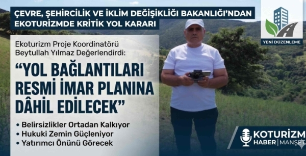 Eko Turizm İmar Planlarında Kritik Bakanlık Kararı: Yollar Plana Dahil Edilecek!