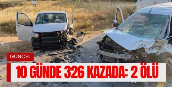 10 günde 326 kazada  233 yaralı  