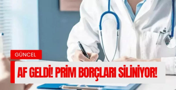 Af geldi! Prim borçları siliniyor..