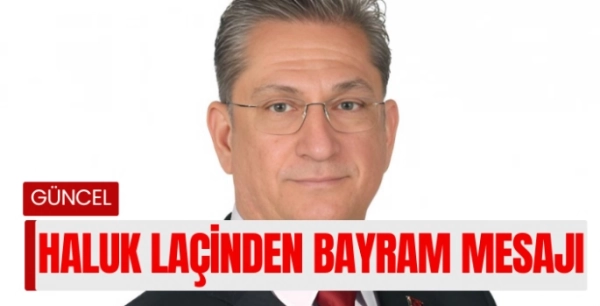 Ak Parti Muğla İl Başkanı Laçin bayram mesajı yayınladı