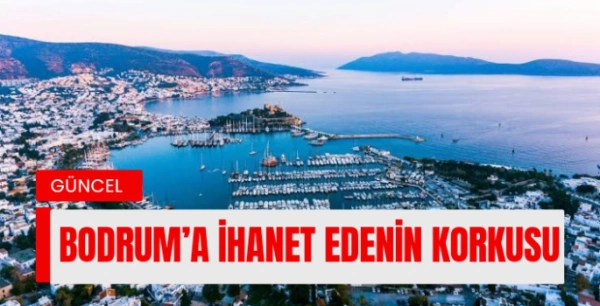 Ayhan Karahan yazdı:Bodrum’a İhanet Edenin Korkusu