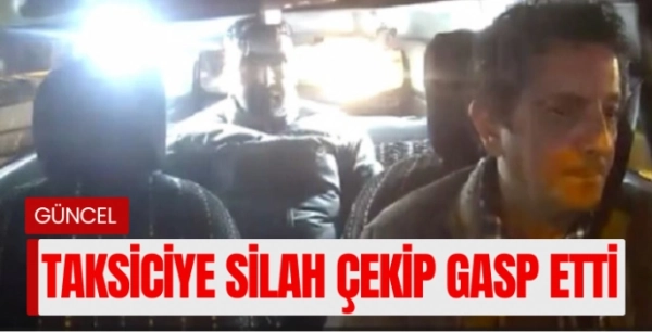 Başına silah dayadığı taksiciye dehşet yaşattı