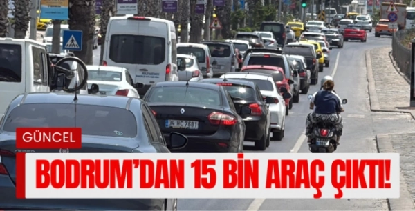 Bayram Dönüşü Bodrum’dan 15 Bin Araç Çıktı!
