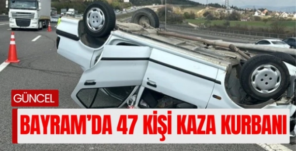 Bayram tatilinin ilk 5 gününde 47 kişi trafik kazasında hayatını kaybetti