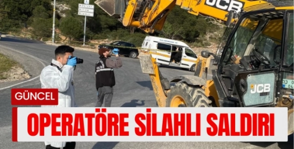 Çeşme'de kepçe operatörüne silahlı saldırı