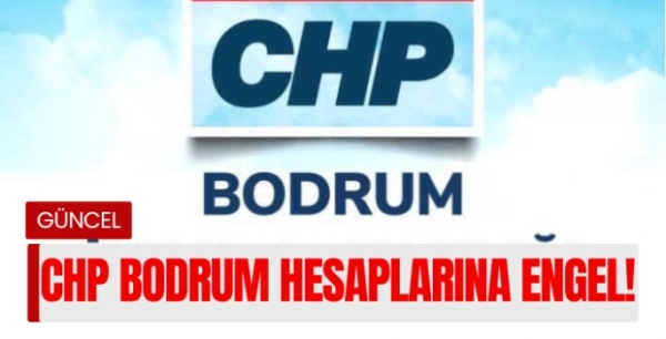 CHP Bodrum İlçe Örgütünün sosyal medya hesaplarına kısıtlama getirildi