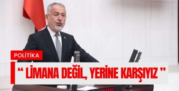 CHP Muğla Milletvekili Cumhur Uzun, “Limana Değil, Yerine Karşıyız”