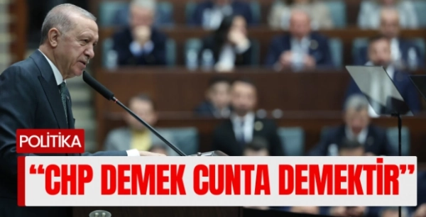  Cumhurbaşkanı Erdoğan: CHP demek cunta demektir