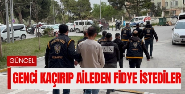 Genci kaçırıp aileden fidye istediler