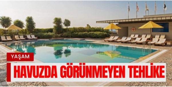 Havuzda Görünmeyen Tehlike! Uzmanlar uyarıyor