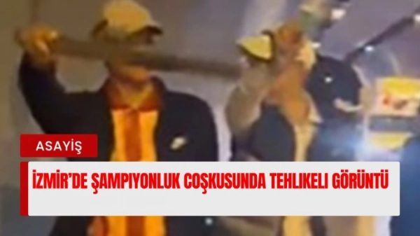 İzmir'de Şampiyonluk Coşkusunda Tehlikeli Görüntüler
