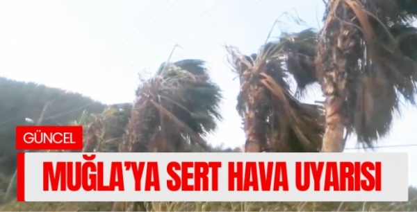 Meteoroloji Uyardı: Muğla’da Fırtına Var