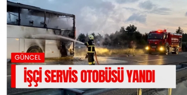Muğla’da işçileri taşıyan servis otobüsü yandı