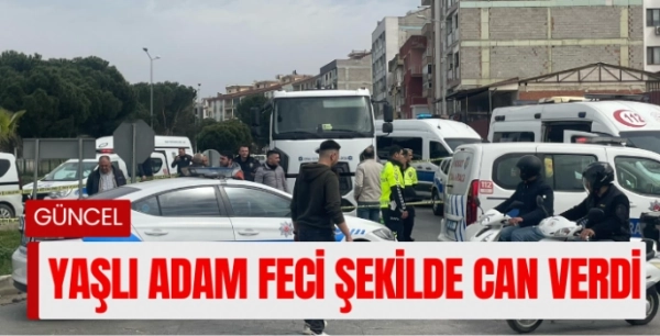Yolun karşısına geçmeye çalışan yaşlı adam feci şekilde can verdi