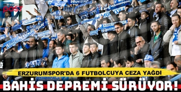 Bahis depremi sürüyor! Erzurumspor'da 6 futbolcuya ceza yağdı