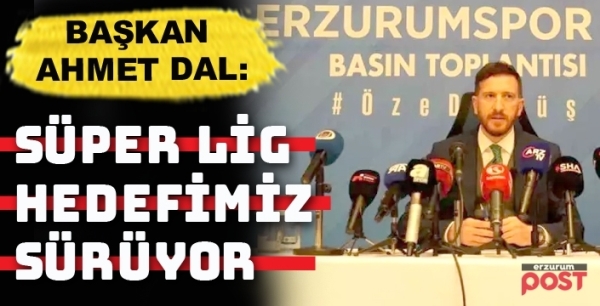 Başkan Dal: Erzurumspor gümüş dönemini yaşıyor
