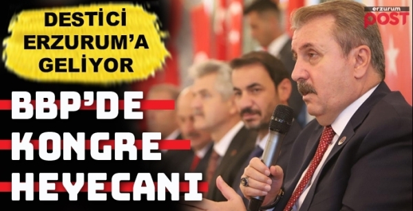 BBP Genel Başkanı Destici,  Erzurum'a geliyor