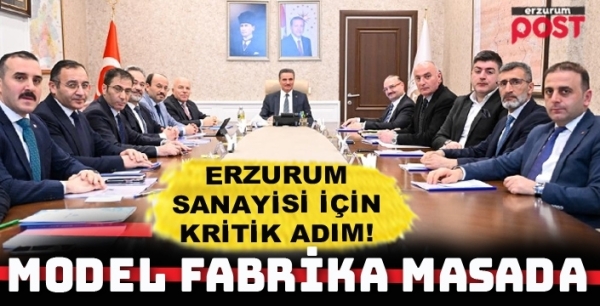 Erzurum’da 'Model Fabrika Projesi' için kritik toplantı