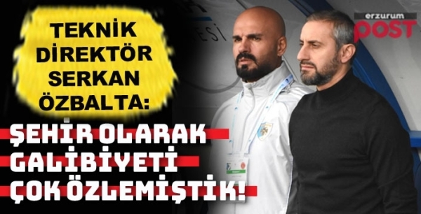 Erzurumspor Teknik Direktörü Özbalta: Şehir bu galibiyeti çok özlemiştik