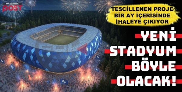 İşte Erzurum'a yapılacak yeni stadyumun görünümü
