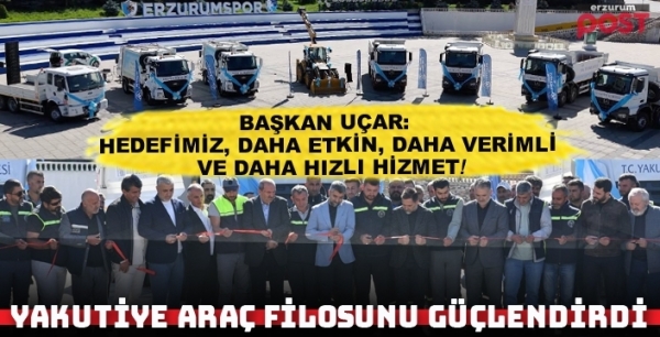 Yakutiye Belediyesi araç filosunu güçlendirdi