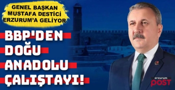 BBP, Erzurum'da 'Doğu Anadolu Çalıştayı' düzenliyor