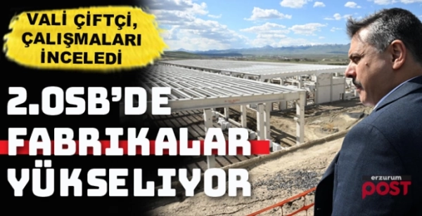 Erzurum 2.OSB’de fabrikalar yükseliyor