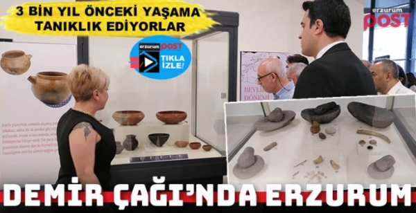 Erzurum'da 3 bin yıl önceki yaşama tanıklık eden eserler ilk kez sergileniyor
