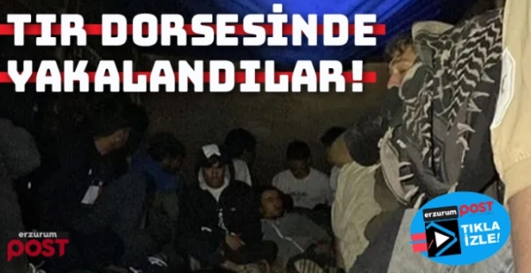 Erzurum'da TIR dorsenide 22 düzensiz göçmen yakalandı