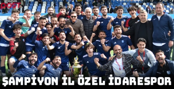 Erzurum Süper Amatör Lig'de şampiyon İl Özel İdarespor
