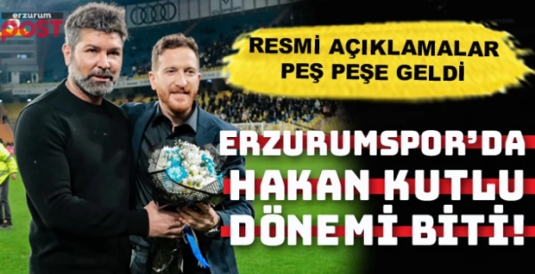 Erzurumspor'da Hakan Kutlu dönemi resmen sona erdi
