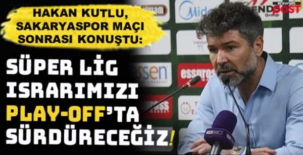Kutlu: Süper Lig ısrarımızı devam ettirmeyi düşünüyoruz!