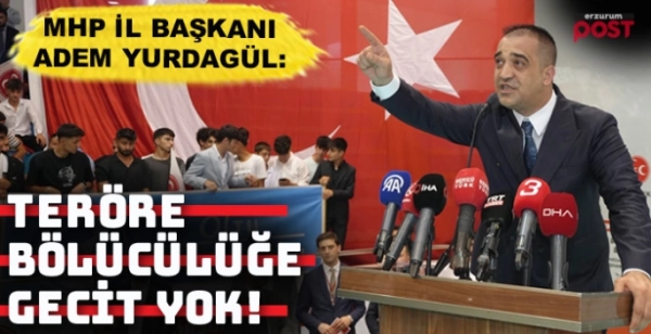 MHP İl Başkanı Yurdagül: Bölücülüğe asla geçit vermeyeceğiz