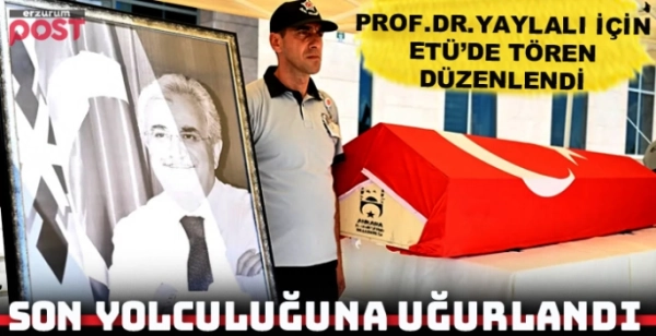 Prof. Dr. Muammer Yaylalı son yolculuğuna uğurlandı