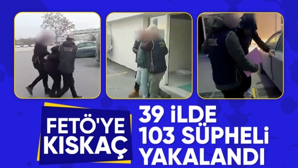 39 ilde FETÖ operasyonu: 103 şüpheli yakalandı