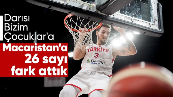 A Milli Erkek Basketbol Takımı, Macaristan'ı 92-66 mağlup etti
