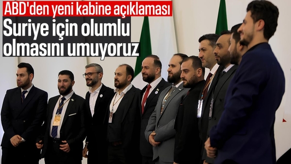 ABD'den Suriye açıklaması: Yeni kabinenin olumlu bir adım olmasını umuyoruz